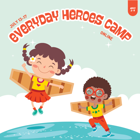 2026 Summer Camp | Everyday Heroes Camp | Ages 5–9 | July 13-17 | Online Only
